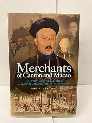 Merchants of Canton and Macao: Politics and Strategies in Eighteenth-Century Chinese Trade
