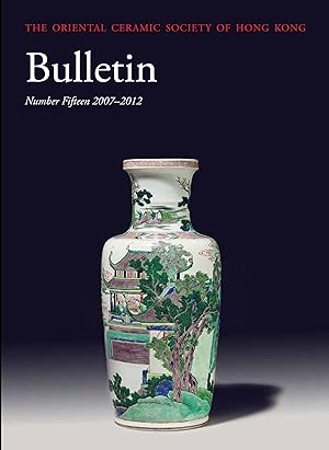 The Oriental Ceramic Society of Hong Kong Bulletin No. 15 (2007-2012)