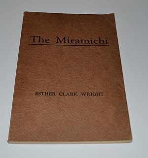 The Miramichi: A Study of the New Brunswick River and of The People Who Settled Along It