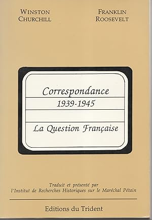 Winston Churchill. Franklin Roosevelt : Correspondance 1939-1945. La question française. Institut...