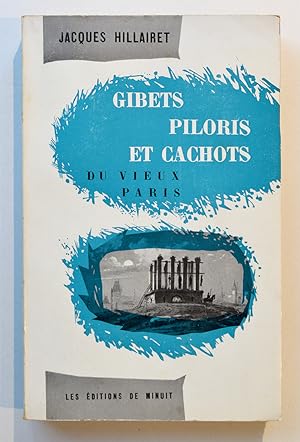 GIBERTS PILORIS ET CACHOTS DU VIEUX PARIS.