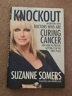 Knockout: Interviews with Doctors Who Are Curing Cancer--And How to Prevent Getting It in the Fir...