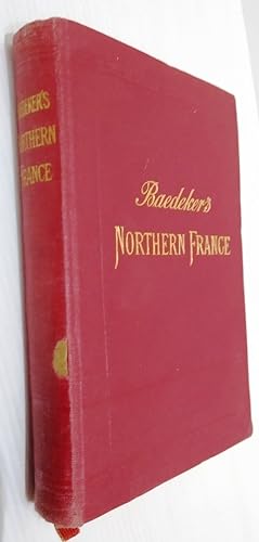 Northern France from Belgium and the English Channel to the Loire excluding Paris. Handbook for T...