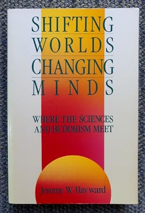 SHIFTING WORLDS, CHANGING MINDS: WHERE THE SCIENCES AND BUDDHISM MEET.