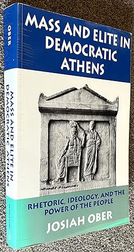 Mass and Elite in Democratic Athens: Rhetoric, Ideology, and the Power of the People