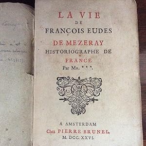 La VIE de François Eudes de MEZERAY . Historiographe de FRANCE . 1610 - 1683