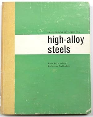Special Report Eighty Six: Metallurgical Developments in High-Alloy Steels