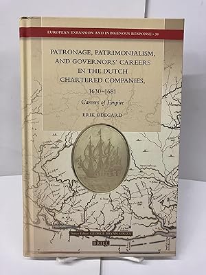 Patronage, Patrimonialism, and Governors' Careers in the Dutch Chartered Companies, 1630-1681 Car...