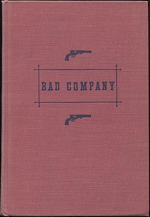 Bad Company, the Story of California's Legendary and Actual Stage-Robbers, Bandits, Highwaymen an...