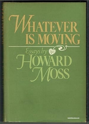 Whatever Is Moving: Essays By Howard Moss