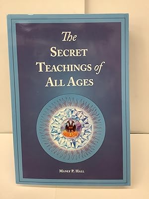 The Secret Teachings of All Ages; An Encyclopedic Outline of Masonic, Hermetic, Qabbalistic and R...
