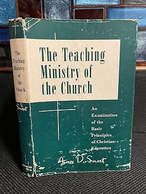 The Teaching Ministry of the Church An Examination of the Basic Principles of Christian Education