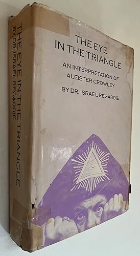 The Eye in the Triangle; An Interpretation of Aleister Crowley