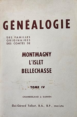Généalogie des familles originaires des comtés de Montmagny, L'Islet, Bellechasse. Tome IV : Cham...