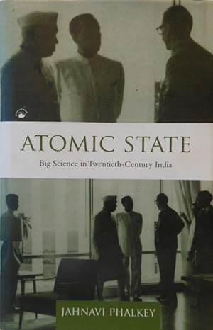 Atomic State: Big Science in Twentieth-Century India