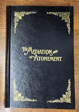 THE MEDIATION AND ATONEMENT - HARDCOVER - NEW REPRINT OF THE 1882 1ST EDITION of our Lord and Sav...
