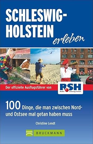 Schleswig-Holstein erleben : der offizielle Reiseführer von RSH, Radio Schleswig-Holstein ; 100 D...