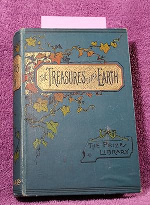 THE TREASURES OF THE EARTH: or Mines, Minerals, and Metals