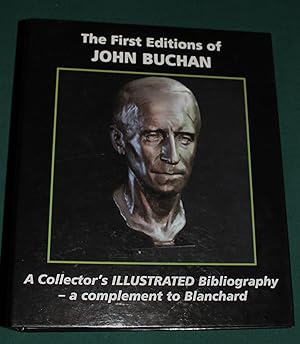 The First Editions of John Buchan. A Collectors' Illustrated Bibliography - A Complement to Blanc...