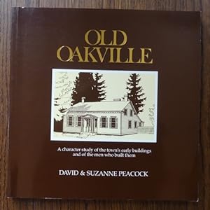 OLD OAKVILLE: A CHARACTER STUDY OF THE TOWN'S EARLY BUILDINGS AND OF THE MEN WHO BUILT THEM.