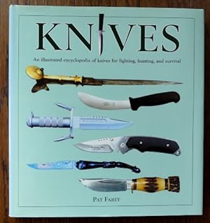 KNIVES: AN ILLUSTRATED ENCYCLOPEDIA OF KNIVES FOR FIGHTING, HUNTING, AND SURVIVAL.