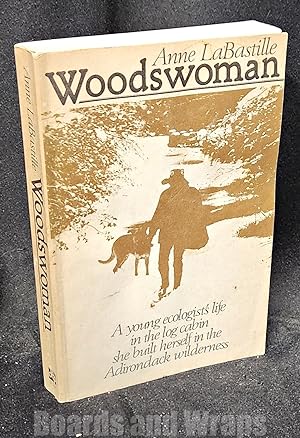 Woodswoman A Young Ecologist's Life in the Log Cabin She Built Herself in the Adriondack Wilderness