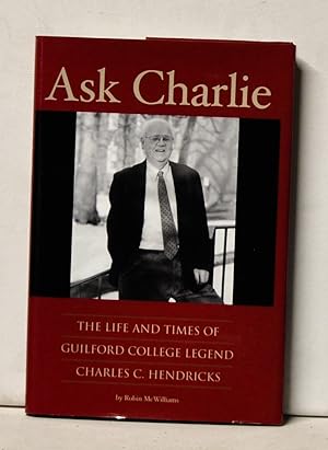 Ask Charlie: The Life and Times of Guilford College Legend Charles C. Hendricks