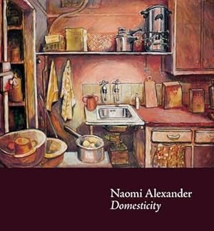 Naomi Alexander : Domesticity