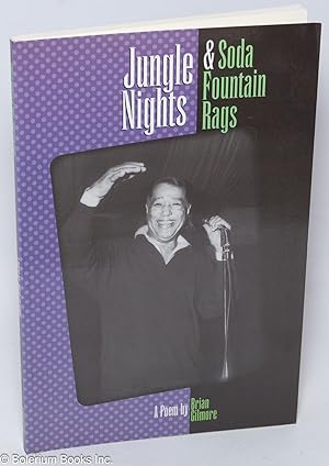 Jungle nights & soda fountain rags; Poem for Duke Ellington & the Duke Ellington Orchestra