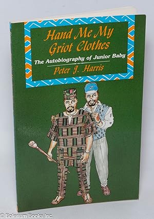 Hand me my griot clothes: the autobiography of Junior Baby