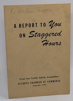 A Report to You on Staggered Hours. From the Traffic Safety Committee, Atlanta Chamber of Commerce