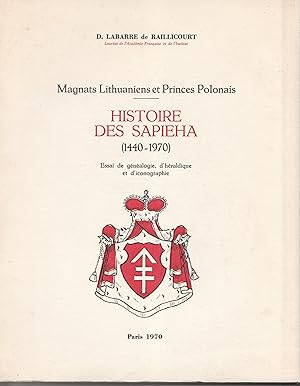 Histoire des Sapieha (1440-1970). Magnats lithuaniens et princes polonais. Essai de généalogie, d...