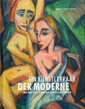 Ein Künstlerpaar der Moderne: Emil Maetzel & Dorothea Maetzel-Johannsen. [Katalog der gleichnamig...