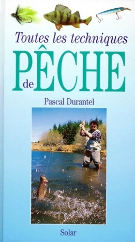 Toutes les techniques de p?che - Pascal Durantel