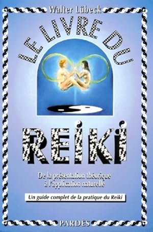 Le livre du reiki : De la pr sentation th orique   l'application naturelle un guide complet de la...