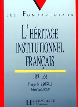 L'h ritage institutionnel fran ais : 1789-1958 - Fran ois La Saussay
