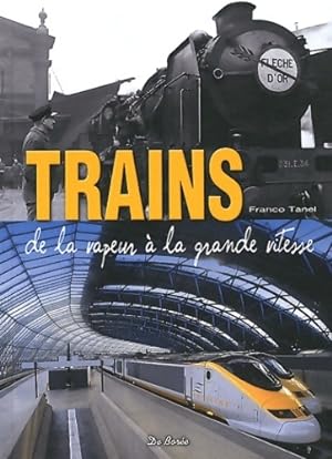 Trains de la vapeur ? la grande vitesse - Franco Tanel