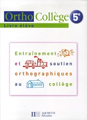 OrthoColl ge 5e - Entra nement et soutien orthographiques au coll ge - Livre de l' l ve - Ed. 200...