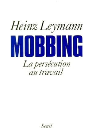 Mobbing. La pers?cution au travail - Heinz Leymann
