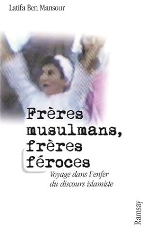 Fr res musulmans fr res f roces : Voayges dans l'enfer du discours islamiste - Latifa Ben Mansour