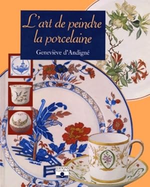 L'art de peindre la porcelaine - Genevi?ve D' Andign?
