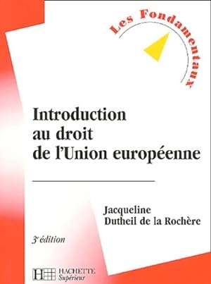 Introduction au droit de l'Union europ enne 3e  dition - Jacqueline Dutheil de la Roch re