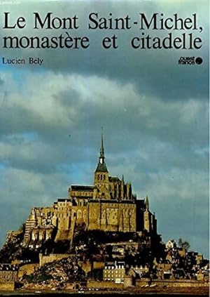 Le mont Saint-Michel, monast re et citadelle - Lucien B ly
