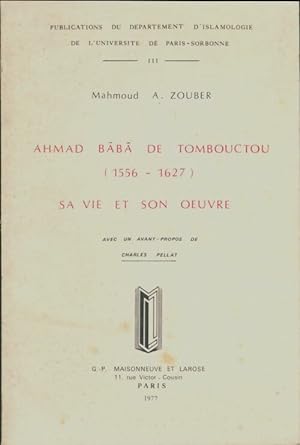 Ahmad Baba de Tombouctou 1556-1627 sa vie et son oeuvre - Mahmoud Abdou Zouber
