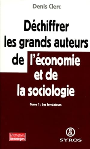 D chiffrer les grands auteurs de l' conomie et de la sociologie Tome I - Denis Clerc