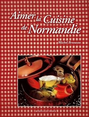 Aimer la cuisine de Normandie - Michel Bruneau