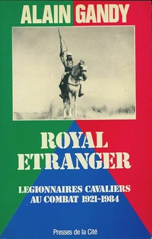 Royal  tranger : L gionnaires cavaliers au combat 1921-1984 - Alain Gandy