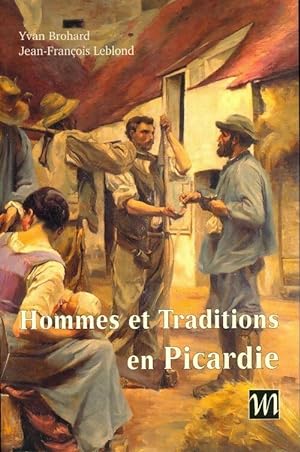 Hommes et traditions en Picardie - Jean-Fran?ois Brohard
