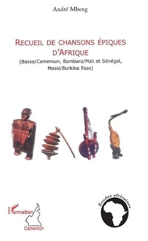 Recueil de chansons  piques d'Afrique : Bassa/Cameroun Bambara/Mali et S n gal Mossi/Burkina Faso...