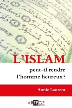 L'islam peut-il rendre l'homme heureux ? - Annie Laurent